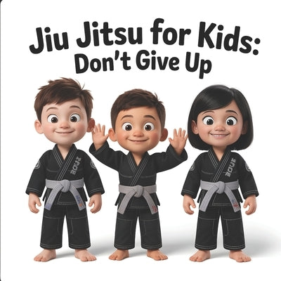Jiu Jitsu for Kids: Don't Give Up by Velarde, Jovanny