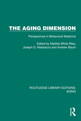 The Aging Dimension: Perspectives in Behavioral Medicine by Riley, Matilda White