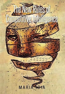 The New Rules of Competitive Intelligence by Ioia, Maria