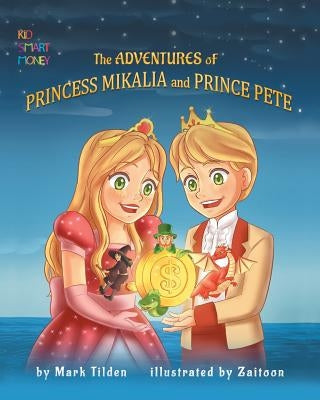 The Adventures of Princess Mikaila and Prince Pete by Tilden, Mark