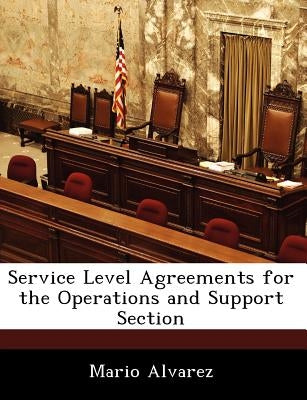 Service Level Agreements for the Operations and Support Section by Alvarez, Mario