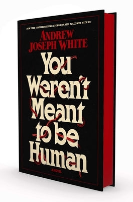 You Weren't Meant to Be Human by White, Andrew Joseph