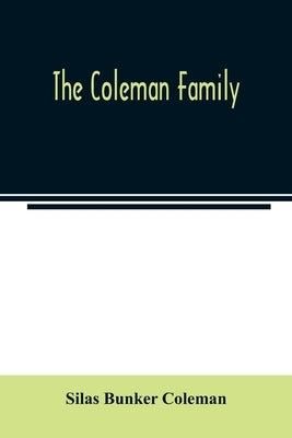 The Coleman family: descendants of Thomas Coleman, of Nantucket in line of the oldest son, X generations, 1602 to 1898-296 years by Bunker Coleman, Silas