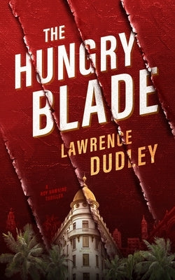 The Hungry Blade: A Roy Hawkins Thriller by Dudley, Lawrence