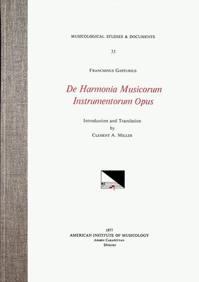 Msd 33 Franchinus Gaffurius (1451-1522), de Harmonia Musicorum Instrumentorum Opus, Edited by Clement A. Miller: Volume 33 by Miller, Clement A.