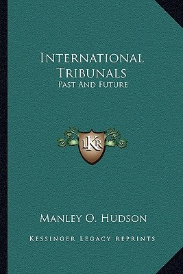 International Tribunals: Past and Future by Hudson, Manley O.