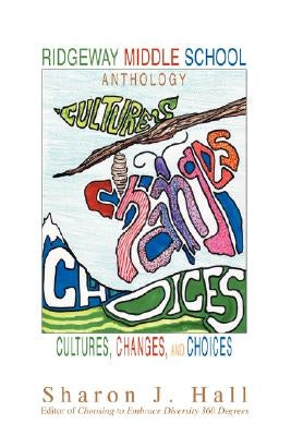 Ridgeway Middle School Anthology: Cultures, Changes, and Choices by Hall, Sharon J.