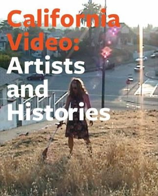 California Video: Artists and Histories by Phillips, Glenn