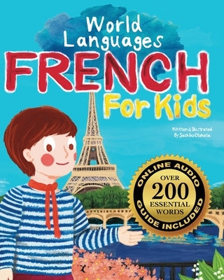 French for Kids - A World Languages Picture Book: Learn basic French words, phrases, and culture with a cheerful guide from France! by Otohata, Sachiko