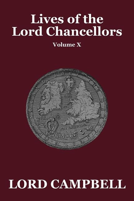 Lives of the Lord Chancellors Vol. X by Campbell, Lord