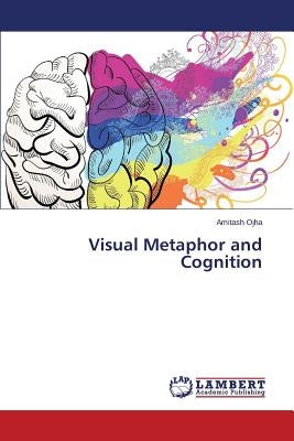 Visual Metaphor and Cognition by Ojha Amitash