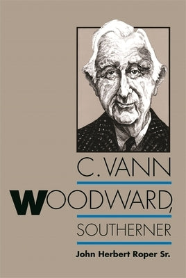C. Vann Woodward, Southerner by Roper, John Herbert