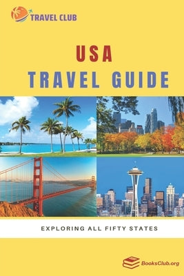 USA Travel Guide: Exploring All Fifty States by Club, Travel