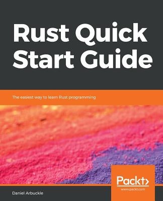 Rust Quick Start Guide by Arbuckle, Daniel
