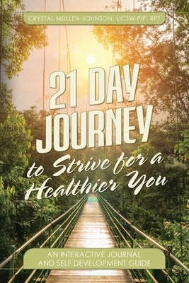21 Day Journal to Strive for a Healthier You by Mullen-Johnson, Crystal E.