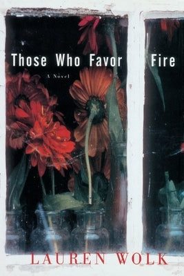 Those Who Favor Fire by Wolk, Lauren