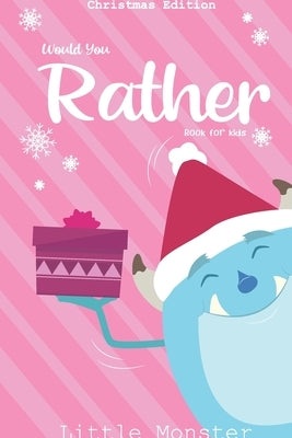 Would you rather book for kids: Christmas Edition: A Fun Family Activity Book for Boys and Girls Ages 6, 7, 8, 9, 10, 11, and 12 Years Old - Best Chri by Monsters, Little