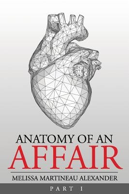 Anatomy Of An Affair: Part I by Martineau Alexander, Melissa