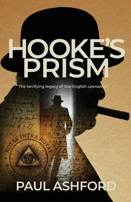 Hooke's Prism: The terrifying legacy of 'the English Leonardo' by Ashford, Paul