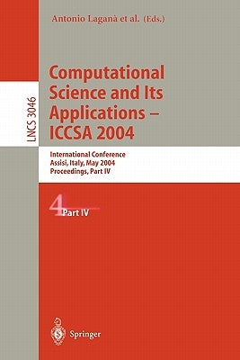 Computational Science and Its Applications - Iccsa 2004: International Conference, Assisi, Italy, May 14-17, 2004, Proceedings, Part IV by Laganà, Antonio