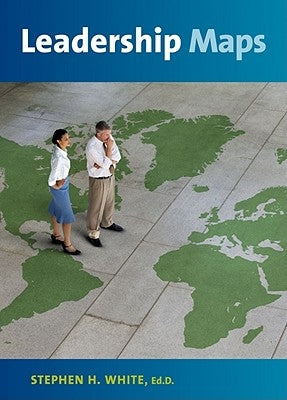Leadership Maps by White, Stephen H.