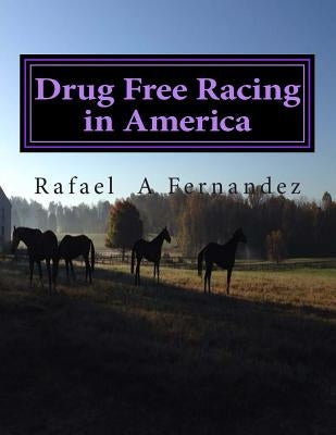 Drug Free Racing in America by Fernandez, Rafael a.