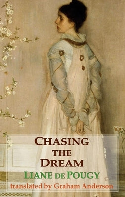 Chasing the Dream by De Pougy, Liane