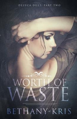 Worth of Waste by Bethany-Kris