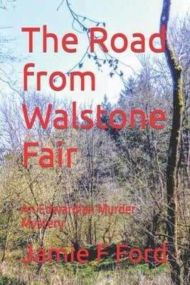 The Road from Walstone Fair: An Edwardian Murder Mystery by Ford, Jamie F.