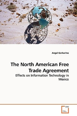 The North American Free Trade Agreement by Garbarino, Angel
