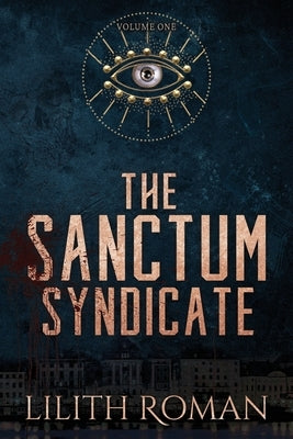 The Sanctum Syndicate - Vol 1: a Mafia Romance Box Set by Roman, Lilith