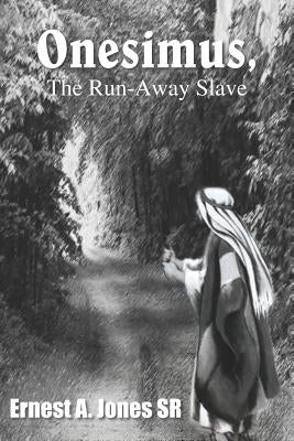 Onesimus, the Run-Away Slave by Jones, Ernest A., Sr.