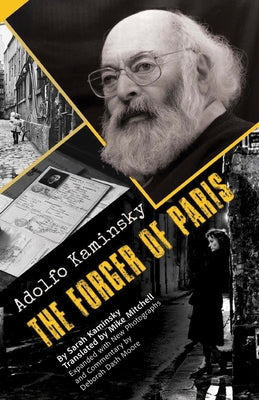 Adolfo Kaminsky the Forger of Paris: Authorized Biography. New and Expanded Edition by Kaminsky, Sarah