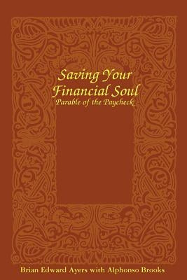 Saving Your Financial Soul: The Parable Of The Paycheck by Brooks, Alphonso
