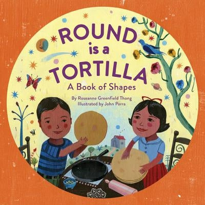 Round Is a Tortilla: A Book of Shapes by Thong, Roseanne Greenfield