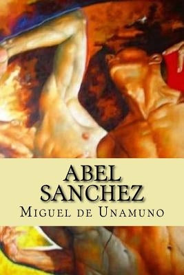 Abel Sanchez (Spanish Edition) by De Unamuno, Miguel