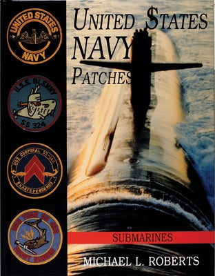 United States Navy Patches Series: Volume VI: Submarines by Roberts, Michael L.