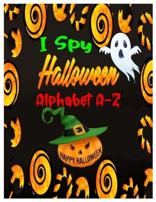 I Spy Halloween Alphabet A-Z: Interactive and Guessing Book for Kids, Preschoolers & Toddlers Ages 2-5. ABC's Halloween Day Theme Activity Challenge by J. Lady, Angela