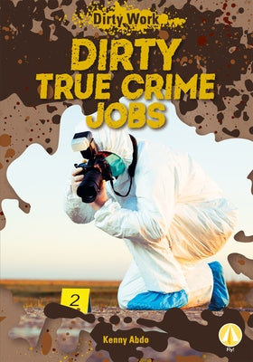 Dirty True Crime Jobs by Abdo, Kenny