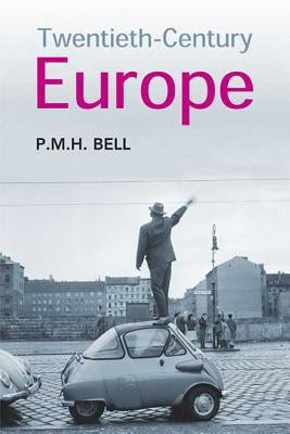 Twentieth-Century Europe by Bell, P. M. H.