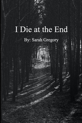 I Die At The End by Gregory, Sarah