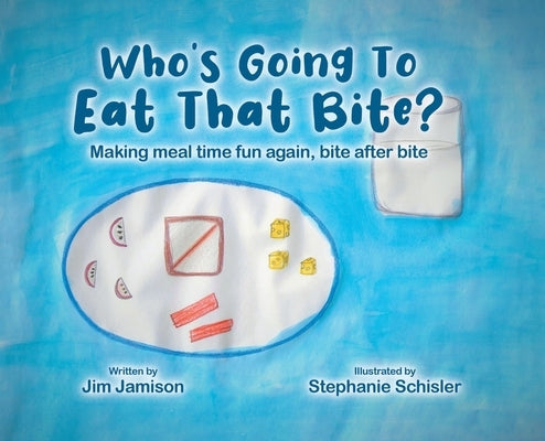 Who's Going To Eat That Bite?: Making meal time fun again, bite after bite by Jamison, Jim