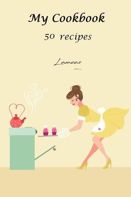 My Cookbook 50 recipes by Alhassar, Lamees