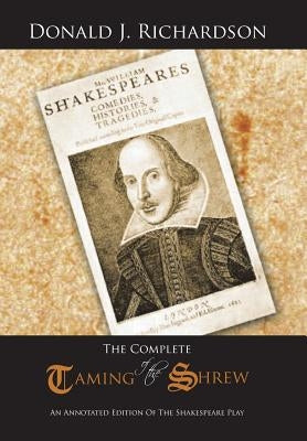 The Complete Taming of the Shrew: An Annotated Edition of the Shakespeare Play by Richardson, Donald J.