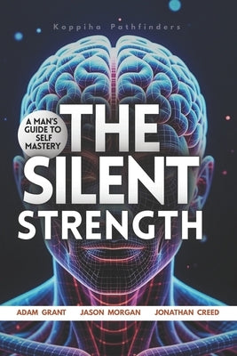 The Silent Strength: A Man's Guide to Self-Mastery, the Little Book of Self-Care for men, an Easy & Proven Way to Build Good Habits & Break Bad Ones. by Morgan, Jason