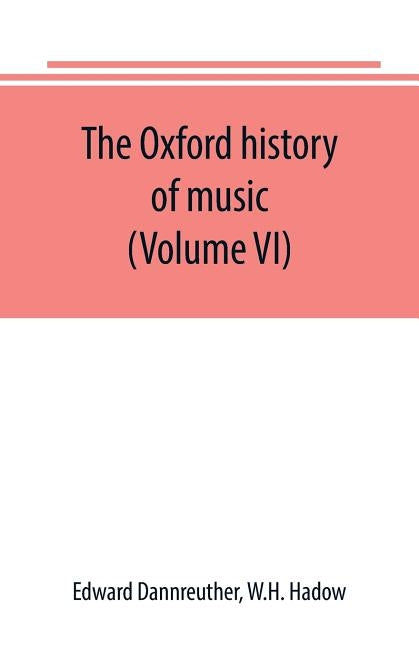 The Oxford history of music (Volume VI) The Romantic Period by Dannreuther, Edward