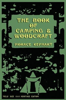 The Book of Camping & Woodcraft: A Guidebook For Those Who Travel In The Wilderness by Kephart, Horace