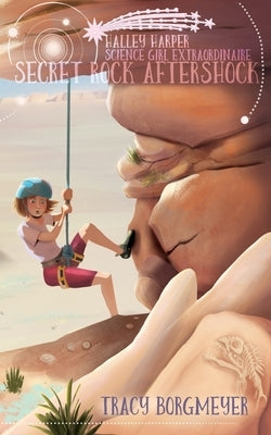 Halley Harper, Science Girl Extraordinaire: Secret Rock Aftershock by Borgmeyer, Tracy