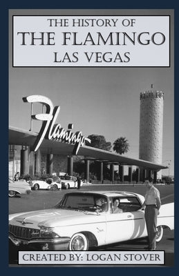 The History of the Flamingo Las Vegas by Stover, Logan