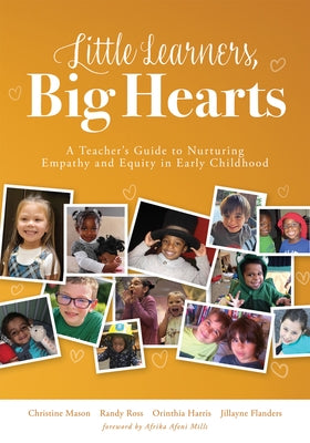 Little Learners, Big Hearts: A Teacher's Guide to Nurturing Empathy and Equity in Early Childhood(hope for Compassionate and Just Communities Start by Mason, Christine